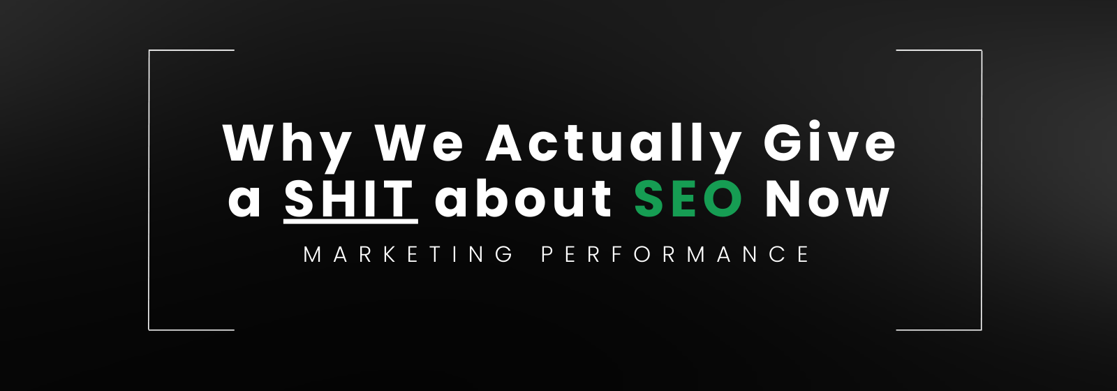 Why We Actually Give a SHIT about SEO Now...